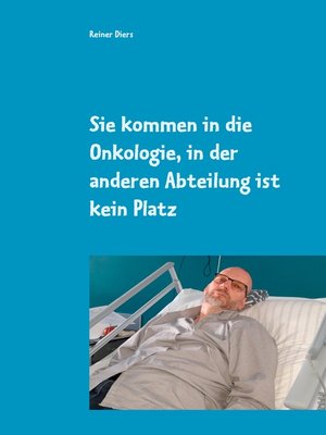 cover image of Sie kommen in die Onkologie, in der anderen Abteilung ist kein Platz